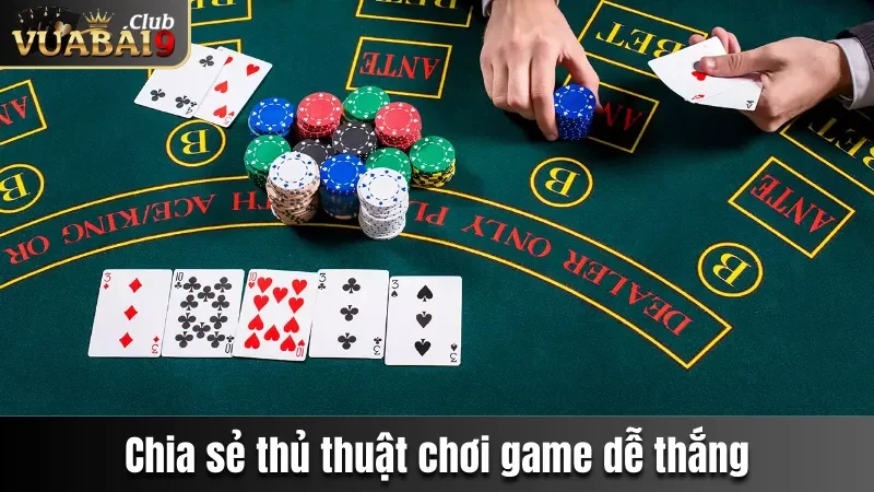 Poker Vuabai9 - Game Bài Online Lôi Cuốn Top 1 Hiện Nay 4 Chia sẻ thủ thuật chơi game dễ thắng