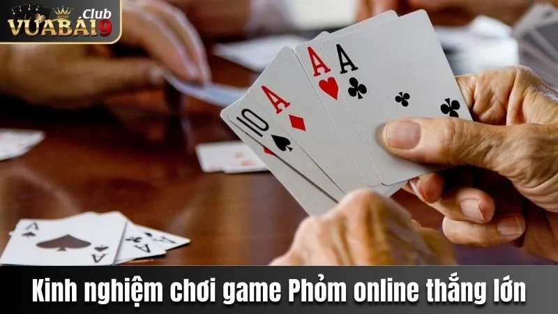 Phỏm Vuabai9 - Game Bài Đầy Lôi Cuốn Chơi Là Mê Ngay 4 Kinh nghiệm chơi game Phỏm online thắng lớn