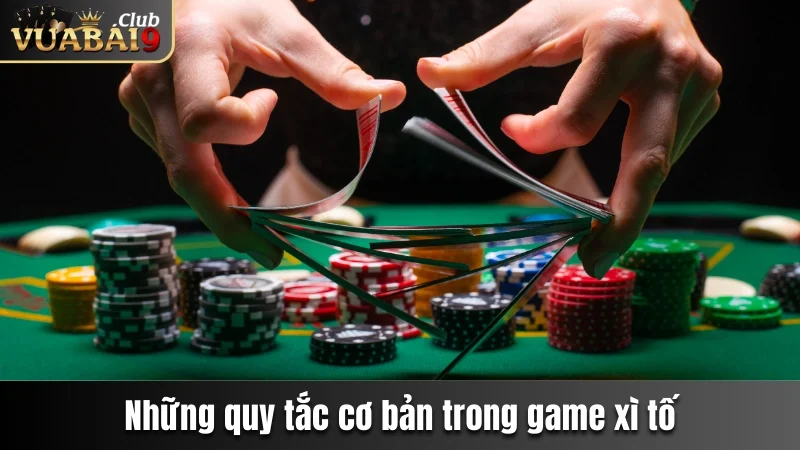 Game Bài Xì Tố - Hướng Dẫn Luật Chơi Chi Tiết Tại Vuabai9 3 Những quy tắc cơ bản trong tựa game Poker