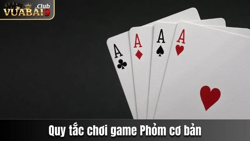 Phỏm Vuabai9 - Game Bài Đầy Lôi Cuốn Chơi Là Mê Ngay 3 Quy tắc chơi game Phỏm cơ bản