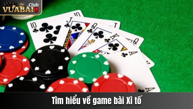 Game Bài Xì Tố - Hướng Dẫn Luật Chơi Chi Tiết Tại Vuabai9 2 Tìm hiểu về game bài xì tố
