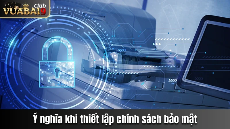 Chính Sách Bảo Mật Vuabai9 - Cam Kết An Toàn Khi Cá Cược 1 Ý nghĩa của chính sách bảo mật